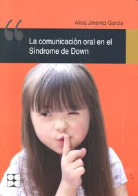 LA COMUNICACIÓN ORAL EN EL SÍNDROME DE DOWN I Jiménez García, Alicia I Ciencias de la Educación Preescolar y Especial I 9788478699988