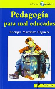 PEDAGOGIA PARA MAL EDUCADOS | MARTINEZ REGUERA, ENRIQUE | POPULAR EDITORIAL | 9788478844661