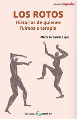 LOS ROTOS HISTOIRAS DE QUIENES FUIMOS A TERAPIA | FERNANDEZ LOPEZ,MARTA | POPULAR EDITORIAL | 9788478849406
