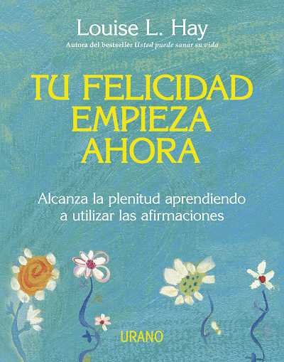 TU FELICIDAD EMPIEZA AHORA | HAY,LOUISE L | URANO | 9788479537708