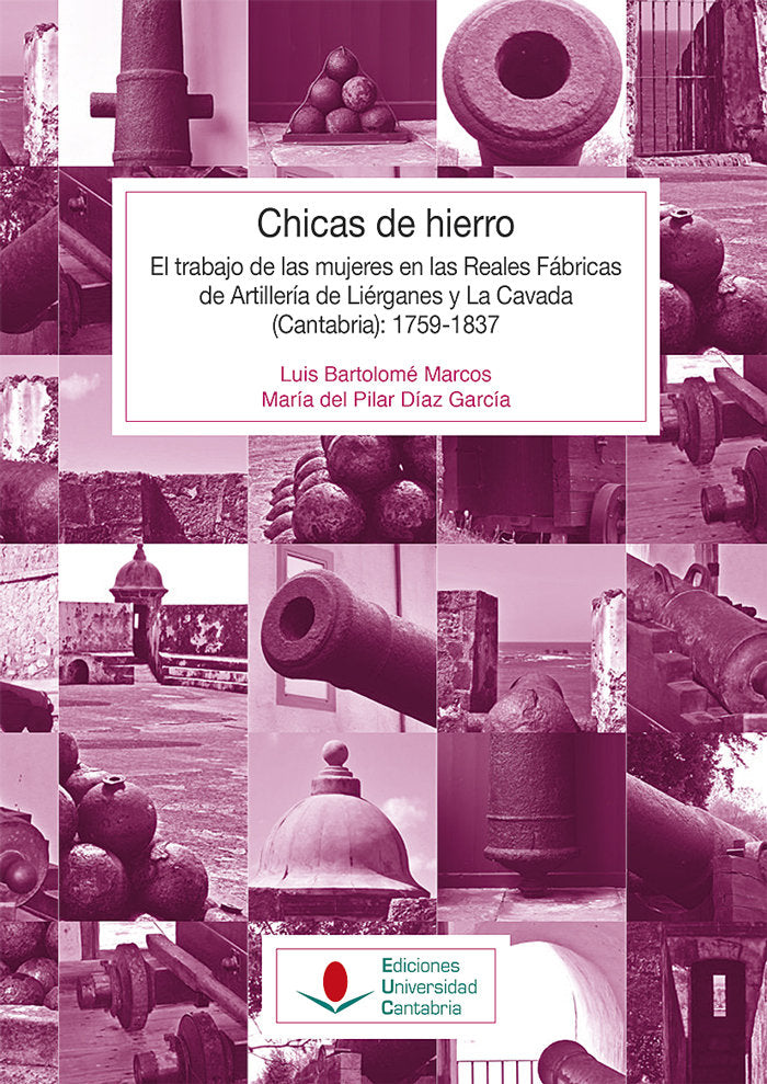 CHICAS DE HIERRO EL TRABAJO DE LAS MUJERES | BARTOLOME MARCOS, LUIS/DIAZ GARCIA, MARI | UNIVERSIDAD DE CANTABRIA | 9788481028119