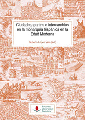 CIUDADES, GENTES E INTERCAMBIOS EN LA MONARQUIA HISPANICA EN | ANDRES UCENDO, JOSE IGNACIO/BARCINA ABAD | UNIVERSIDAD DE CANTABRIA | 9788481028850