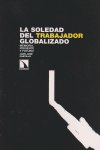 SOLEDAD DEL TRABAJADOR GLOBALIZADO LA | CASTILLO, JUAN | CATARATA | 9788483194065 Imagen principal del producto