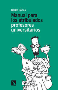 MANUAL PARA LOS ATRIBULADOS PROFESORES UNIVERSITARIOS | RAMIO,CARLES | CATARATA | 9788483199473