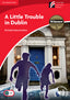 A Little Trouble in Dublin Level 1 Beginner/Elementary. Macandrew, Richard (Cambridge University Press) 9788483236956