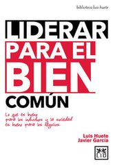 LIDERAR PARA EL BIEN COMUN | HUETE GOMEZ,LUIS | LID EDITORIAL | 9788483562673