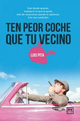 TEN PEOR COCHE QUE TU VECINO | PITA,LUIS | LID EDITORIAL | 9788483566565