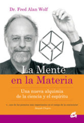 MENTE EN LA MATERIA,LA I Wolf,Dr,Fredalan I Gaia Ediciones I 9788484451723