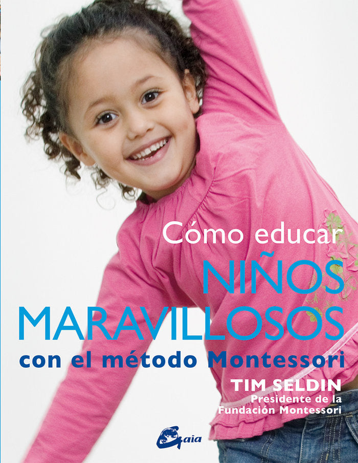COMO EDUCAR NIÑOS MARAVILLOSOS CON EL METODO MONTESSORI | SELDIN,TIM | GAIA EDICIONES | 9788484456285 Imagen principal del producto