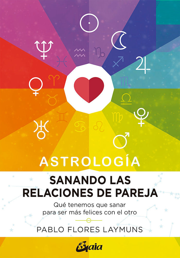 ASTROLOGIA SANANDO LAS RELACIONES DE PAREJA I Flores Laymuns, Pablo I Gaia Ediciones I 9788484458234 Imagen principal del producto