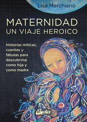 MATERNIDAD UN VIAJE HEROICO | MARCHIANO, LISA | GAIA EDICIONES | 9788484459705