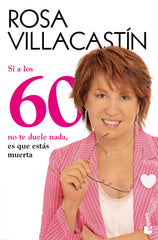 SI A LOS 60 NO TE DUELE NADA ES QUE ESTAS MUERTA - 9788484608486