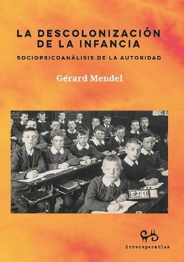 LA DESCOLONIZACION DE LA INFANCIA | MENDEL,GERARD | IRRECUPERABLES | 9788485209613