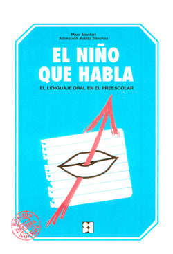 EL NIÑO QUE HABLA. EL LENGUAJE ORAL EN EL ESCOLAR I Juárez Sánchez, Adoración;Monfort, Marc I Ciencias de la Educación Preescolar y Especial I