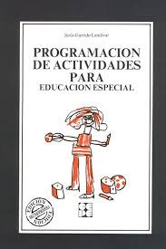 PROGRAMACIÓN DE ACTIVIDADES PARA EDUCACIÓN ESPECIAL I Garrido Landivar, Jesús I Ciencias de la Educación Preescolar y Especial I 9788486235857