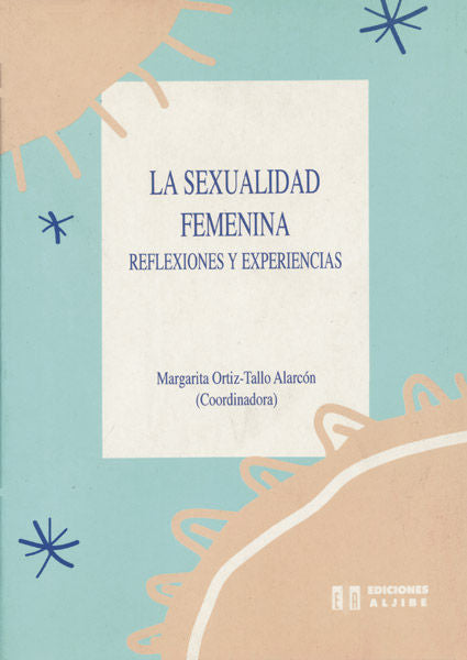 SEXUALIDAD FEMENINA,LA | ORTIZ-TALLO ALARCON, MARGARITA | ALJIBE | 9788487767616
