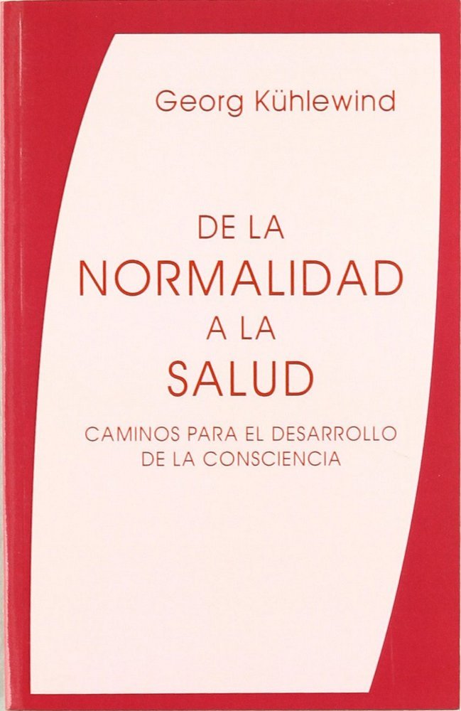 DE LA NORMALIDAD A LA SALUD | KÜHLEWIND, GEORG | EDITORIAL RUDOLF STEINER S A | 9788489197206