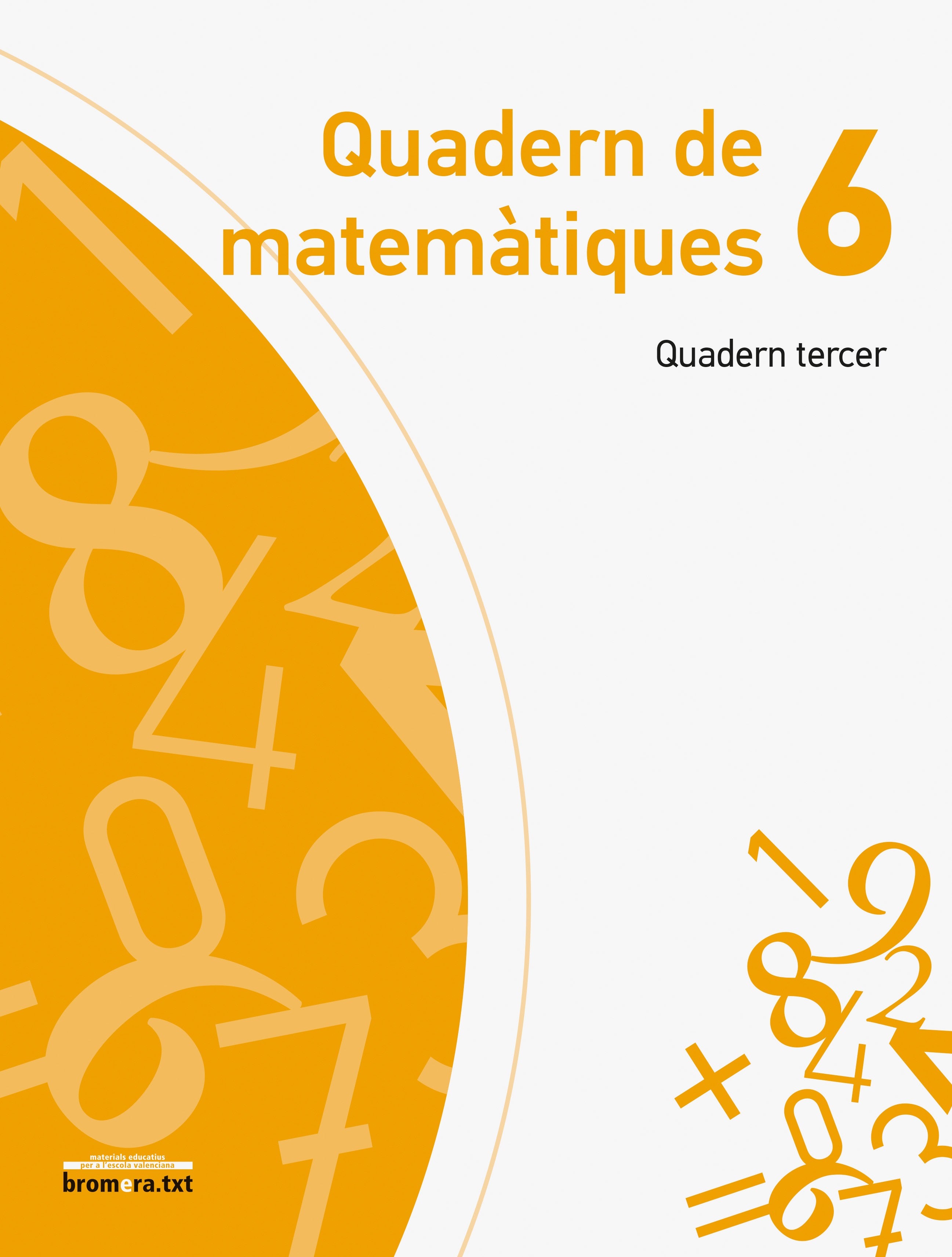 Quadern de Matemàtiques 6. Quadern Tercer. Aa. Vv. (Edicions Bromera, S.L.) 9788490264775