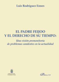 PADRE FEIJOO Y EL DERECHO DE SU TIEMPO UNA VISION PREMONITO - 9788490316399
