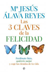 TRES CLAVES DE LA FELICIDAD,LAS | ALAVA REYES,MARIA JESUS | ESFERA DE LOS LIBROS | 9788490601020