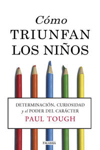 COMO TRIUNFAN LOS NIÑOS | TOUGH, PAUL | PALABRA EDICIONES | 9788490610893