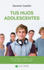 TUS HIJOS ADOLESCENTES | CASTILLO CEBALLOS, GERARDO | PALABRA EDICIONES | 9788490613337