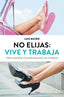 NO ELIJAS VIVE Y TRABAJA | MUIÑO,LUIS | DEBOLSILLO | 9788490627242