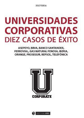 UNIVERSIDADES CORPORATIVAS: 10 CASOS DE EXITO | AA,VV, | OBERTA UOC | 9788490643624