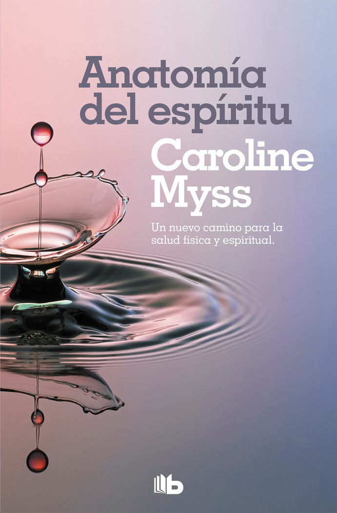 ANATOMIA DEL ESPIRITU I Myss, Caroline I B De Bolsillo I 9788490708477 Imagen principal del producto