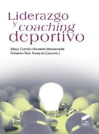 LIDERAZGO Y COACHING DEPORTIVO | GARCIA-NAVEIRA VAAMONDE, ALEJO,RUIZ BARQ | SINTESIS | 9788490770474