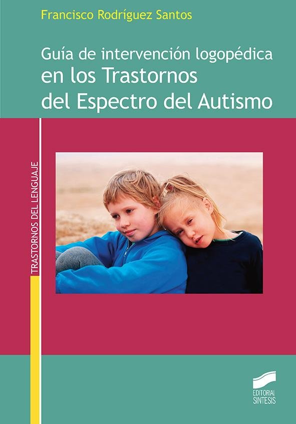 GUIA DE INTERVENCION LOGOPEDICA EN LOS TRASTORNOS DEL ESPECT | RODRIGUEZ SANTOS, FRANCISCO | SINTESIS | 9788490773826 Imagen principal del producto