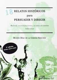 18 RELATOS HISTORICOS PARA PERSUADIR Y DIRIGIR | DIAZ DE LA CEBOSA SANCHEZ, BENITO | DYKINSON EDITORIAL | 9788490850534