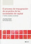 EL PROCESO DE IMPUGNACION DE ACUERDOS DE LAS SOCIEDADES DE C - 9788490907597