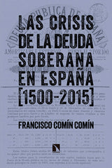 CRISIS DE LA DEUDA SOBERANA EN ESPAÑA 1500 2015,LAS | COMIN COMIN,FRANCISCO | CATARATA | 9788490970997