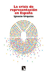 CRISIS DE REPRESENTACION EN ESPAÑA,LA | URQUIZU,IGNACIO | CATARATA | 9788490971468