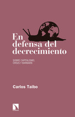 EN DEFENSA DEL DECRECIMIENTO | TAIBO ARIAS,CARLOS | CATARATA | 9788490972649