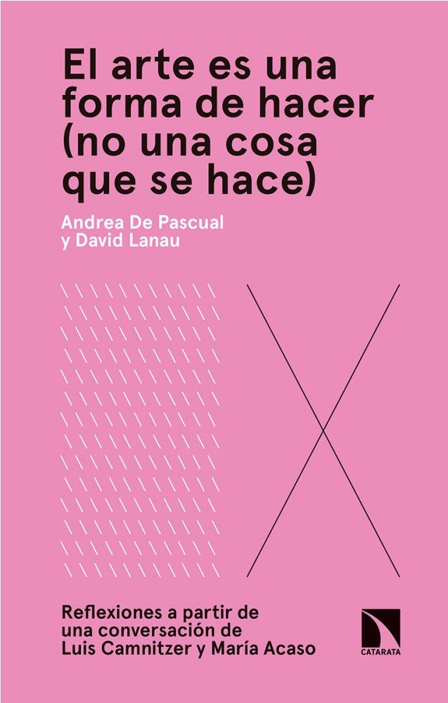 ARTE ES UNA FORMA DE HACER NO UNA COSA QUE SE HACE,EL | DE PASCUAL OTERO,ANDREA | CATARATA | 9788490975343 Imagen principal del producto