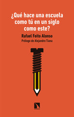 QUE HACE UNA ESCUELA COMO TU EN UN SIGLO COMO ESTE | FEITO ALONSO,RAFAEL | CATARATA | 9788490979228