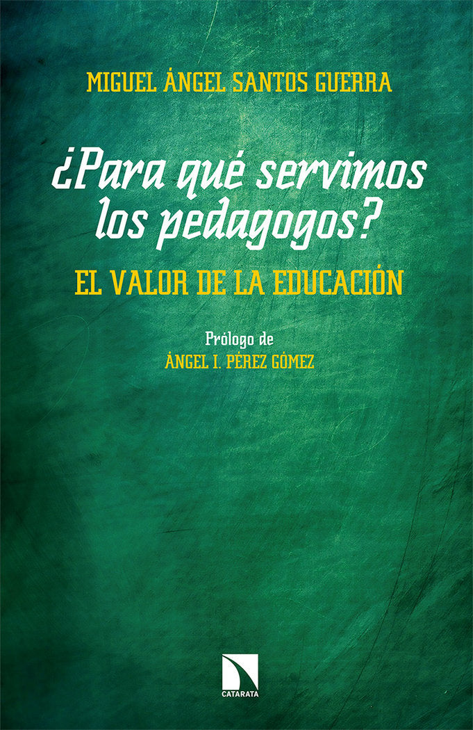 PARA QUE SERVIMOS LOS PEDAGOGOS EL VALOR DE LA EDUCACION | SANTOS GUERRA,MIGUEL ANGEL | CATARATA | 9788490979495