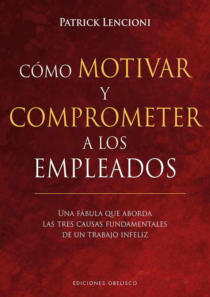COMO MOTIVAR Y COMPROMETER A LOS EMPLEADOS | LENCIONI, PATRICK | OBELISCO | 9788491113256 Imagen principal del producto