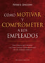 COMO MOTIVAR Y COMPROMETER A LOS EMPLEADOS | LENCIONI, PATRICK | OBELISCO | 9788491113256