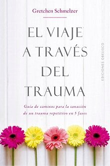 VIAJE A TRAVES DEL TRAUMA, EL | SCHMELZER, GRETCHEN | OBELISCO | 9788491114000
