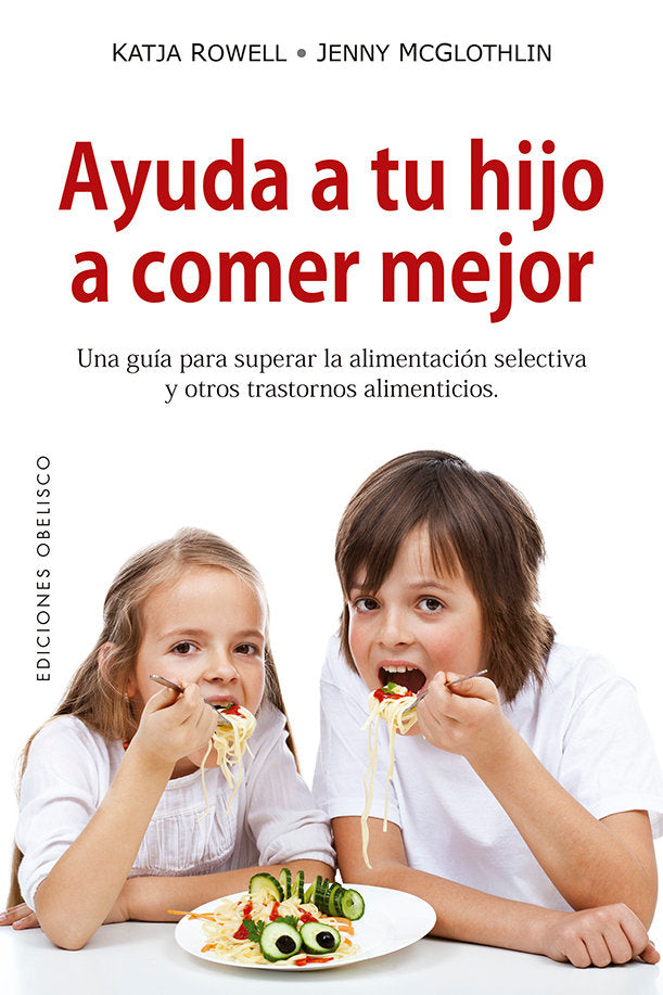 AYUDA A TU HIJO A COMER MEJOR | ROWELL, KATJA/MCGLOTHLIN, JENNY | OBELISCO | 9788491114055 Imagen principal del producto