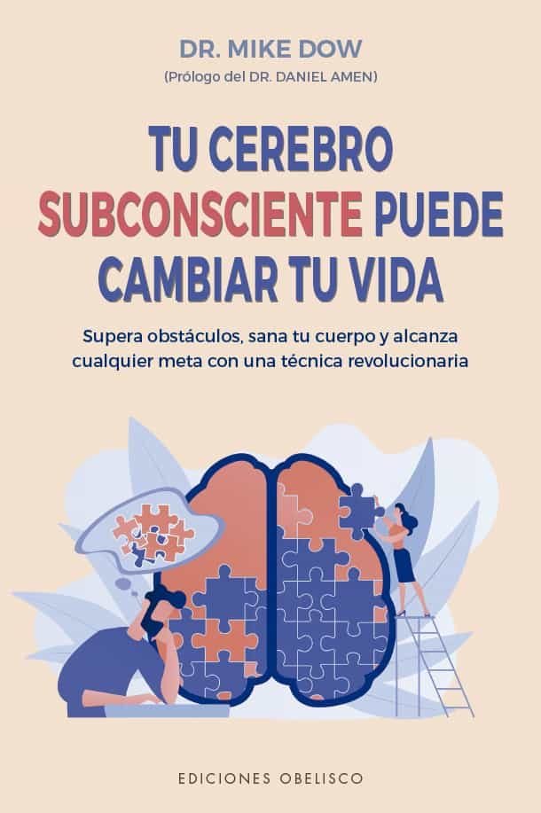 TU CEREBRO SUBCONSCIENTE PUEDE CAMBIAR TU VIDA | MIKE DOW | OBELISCO | 9788491116875