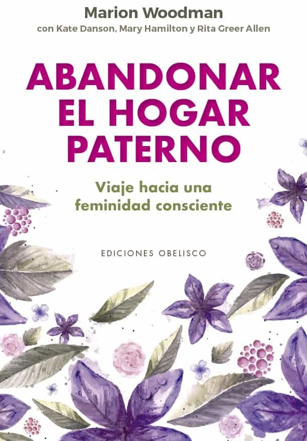 ABANDONAR EL HOGAR PATERNO | MARION WOODMAN Y OTROS | OBELISCO | 9788491117155