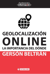 GEOLOCALIZACION ONLINE LA IMPORTANCIA DEL DONDE | BELTRAN LOPEZ, GERSON | OBERTA UOC | 9788491161592