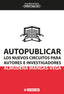 AUTOPUBLICAR LOS NUEVOS CIRCUITOS PARA AUTORES E INVESTIGAC | MANGAS-VEGA,ALMUDENA | OBERTA UOC | 9788491165866