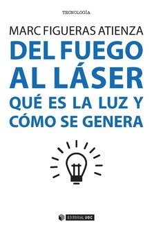 DEL FUEGO AL LASER QUE ES LA LUZ Y COMO SE GENERA - 9788491167365 Imagen principal del producto