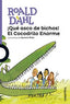 QUE ASCO DE BICHOS EL COCODRILO ENORME | Dahl,roald | 9788491221135 (Loqueleo)