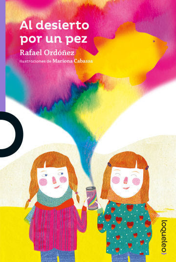 AL DESIERTO POR UN PEZ | Ordoñez,rafael | 9788491223375 (Loqueleo)